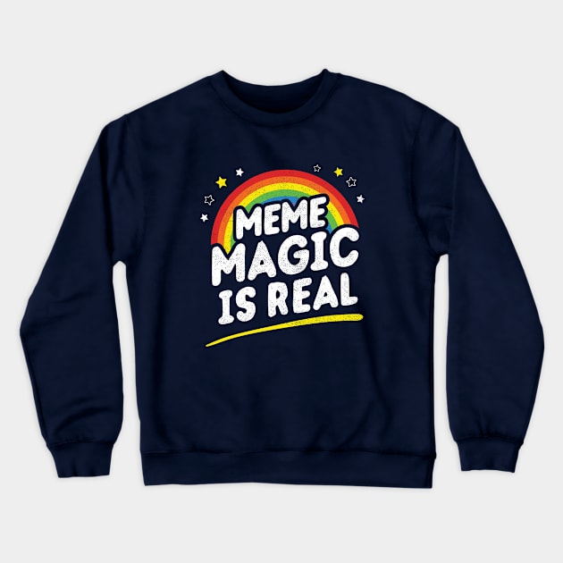 Meme Magic Is Real Crewneck Sweatshirt by dumbshirts